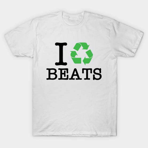 I Recycle Beats T-Shirt by forgottentongues